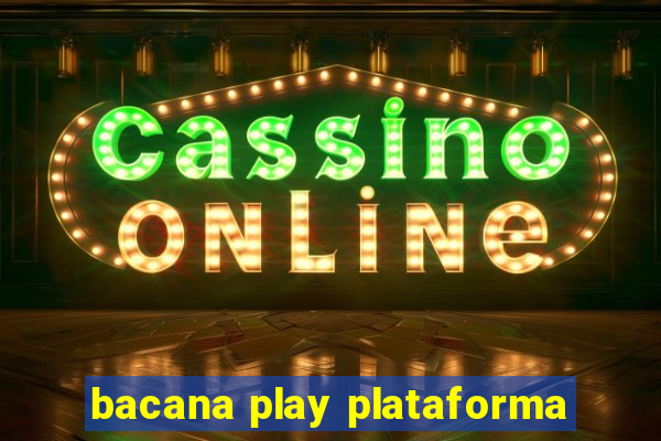 bacana play plataforma